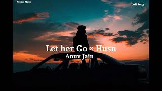 Let her go × Husn ❤️ || Slowed Reverb|| Nickus Music 🎵