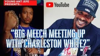 Big meech meeting up with Charleston White ?