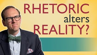 Change Reality with Rhetoric!