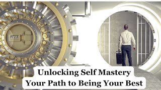 Unlocking Self-Mastery Your Path to Being the Best You