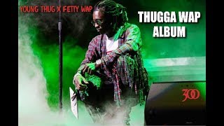 Young Thug X Fetty Wap - Thugga Wap (FULL ALBUM)