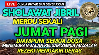 JUMAT PAGI BERKAH! Sholawat Jibril Pengabul Hajat,Mendatangkan Rezeki,Penghapus Dosa,  Sholawat Nabi