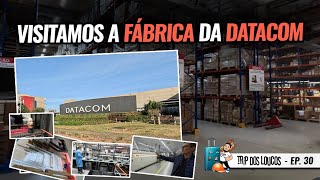 VISITAMOS A FÁBRICA DA DATACOM - TRIP DOS LOUCOS