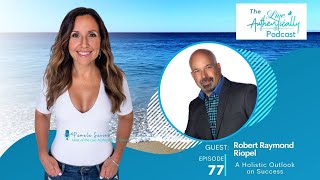 Episode 77: A Holistic Outlook on Success with Robert Raymond Riopel