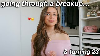 HOW IM NAVIGATING A BREAK UP... reflections on relationships, turning 23, & new found independence