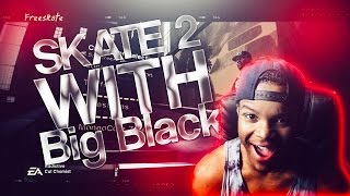 SKATE 2 FUNNY MOMENTS WITH BIG BLACK!