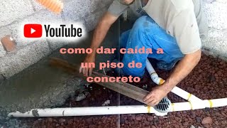 como dar caida al piso de concreto