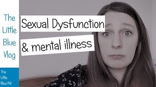 Sexual dysfunction and mental illness