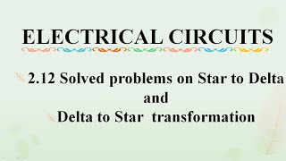 2 .12 Solved problems on Star to delta and delta to star transformation || ELECTRICAL CIRCUITS||