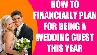 HOW TO FINANCIALLY PLAN FOR BEING A WEDDING GUEST THIS YEAR