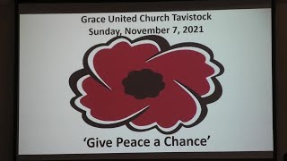 Grace United, Tavistock - Remembrance Sunday:  "Give Peace A Chance".  Nov 7th, 2021.