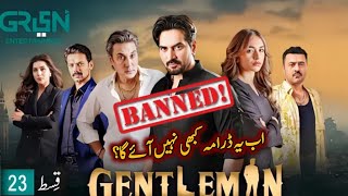 Gentleman Ep 23 Why Not Upload On YouTube | Gentleman Drama Banned 🚫 | #HamayounSaeed #YumnaZaidi