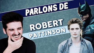 PARLONS DE : ROBERT PATTINSON