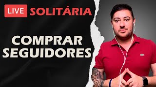 Tudo sobre Comprar Seguidores e Crescimento Orgânico [LIVE SOLITÁRIA]