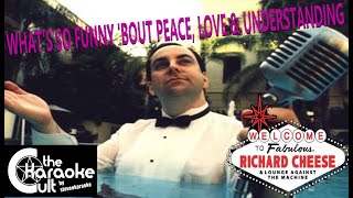 Richard Cheese - What's So Funny 'Bout Peace, Love, And Understanding - SOKC-0093 (KARAOKE)