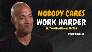 NOBODY CARES, WORK HARDER - David Goggins Motivation