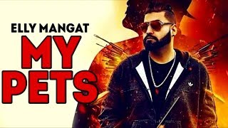 My Pets (Full Song) Elly Mangat Latest Punjabi Song 2017 Watch Now