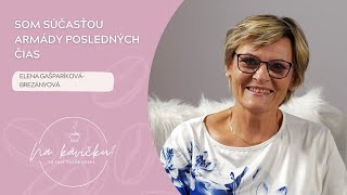 Som súčasťou armády posledných čias - Elena Gašparíková-Brezányová