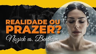 REALIDADE OU PRAZER? NOZICK VS. BENTHAM