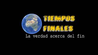 TIEMPOS FINALES LA VERDAD ACERCA DEL FIN