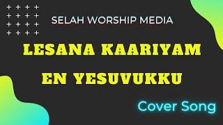 Lesana Kaariyam | Cover | Selah Worship Media | Bro. John Vincent Paul Raj | In Tamil