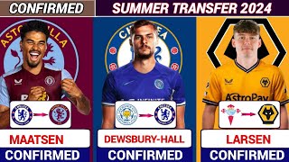 🚨ALL NEW CONFIRMED TRANSFER SUMMER 2024, Maatsen TO Villa ✅️,Hall TO chelsea ✅️,Larsen TO Wolves ✅️