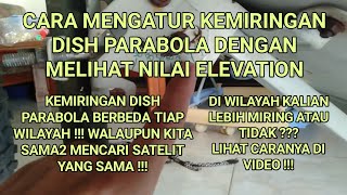 Cara Mengatur Kemiringan Dish Parabola dengan Melihat Nilai Elevation Dimana Tiap Daerah Berbeda