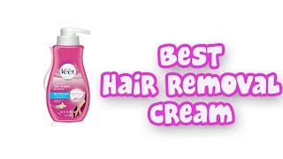 BEST HAIR REMOVAL CREAMS 2019