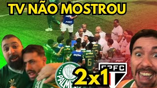 O QUE A TV NÃO MOSTROU… PALMEIRAS 2 X 1 SÃO PAULO