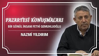 Pazartesi Konuşmaları - Bir Gönül İnsanı Fethi Gemuhluoğlu - Nazmi YILDIRIM - 26.12.2022