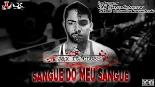 JAX feat CLOSE - Sangue do meu sangue