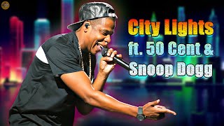 Jay-Z - City Lights ft. 50 Cent & Snoop Dogg