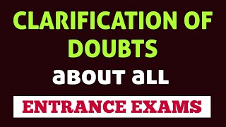 DOUBTS CLARIFICATION ABOUT ENTRANCE EXAMS.