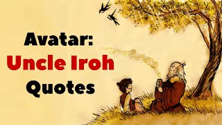 25 Uncle Iroh's Most Inspiring Quotes From Avatar, The Last Airbender | Veva Motivation