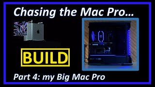 Chasing the Mac Pro - Part 4 The Build: my Big Mac Pro Hackintosh