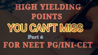 HIGH YIELDING POINTS THAT YOU CAN'T MISS FOR NEET PG / INI - CET | Part 6