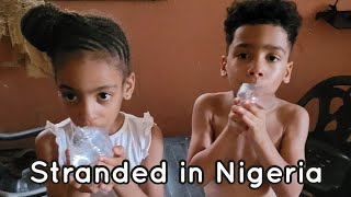 Kids STRANDED in NIGERIA.... Now I'm RELOCATING (😱 Scary)