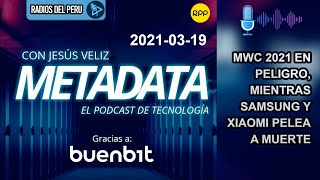 🎙️ MWC 2021 en peligro, mientras Samsung y Xiaomi pelea a muerte | Metadata RPP Radio