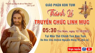 Thánh Lễ Truyền Chức Linh mục | Giáo Phận Kon Tum | Lúc 05:30 Thứ Năm ngày 12.10.2023