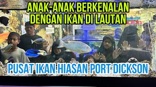 BAWA ANAK-ANAK KE PUSAT IKAN HIASAN PORT DICKSON