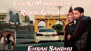 Czn Ki Marrage in Royal Garden||Ehsan Sandhu |Marrage Vlog||26aalajatt/Marrage life||Royal Gerdan