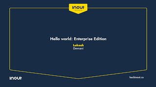 InOut 6.0 Conference: Hello world Enterprise Edition By Lokesh Devnani