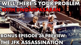 Well There's Your Problem | Bonus Episode 26 PREVIEW: The JFK Assassination