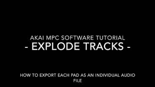 Akai MPC - Explode Tracks - Exporting each Pad & Plugin to an individual audio file