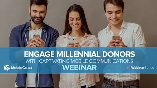 Engage Millennial Donors With Captivating Mobile Communications MobileCause Webinar