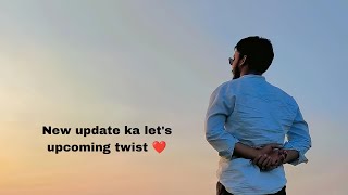 New update ka let's upcoming twist ❤️