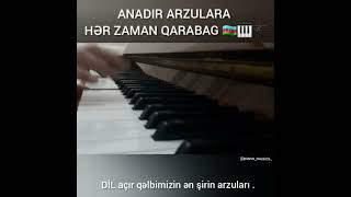 "Anadır arzulara hər zaman Qarabağ" 🎹🎼