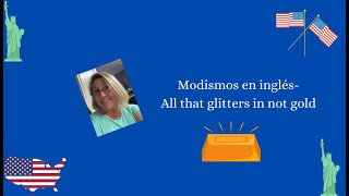 Modismos en inglés:  All that glitters is not gold