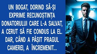 Un bogat, dorind să-și exprime recunoștința donatorului care l-a salvat, a cerut să fie condus la...