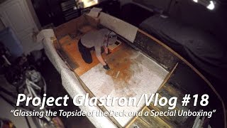 Glassing the Topside of the Deck and a Special Unboxing // Project Glastron/Vlog #18